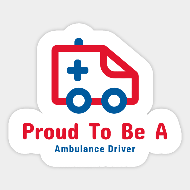 Proud To Be A Ambulance Driver Sticker by Smart Life Cost